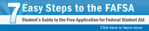 Visit site 7 Easy Steps to the FAFSA. Learn more